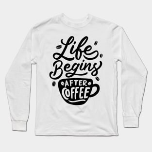 Life Begins After Coffee Long Sleeve T-Shirt